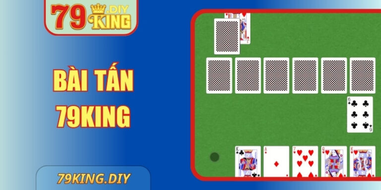 Bài Tấn 79King Siêu Phương Pháp Cho Cược Thủ Thông Minh