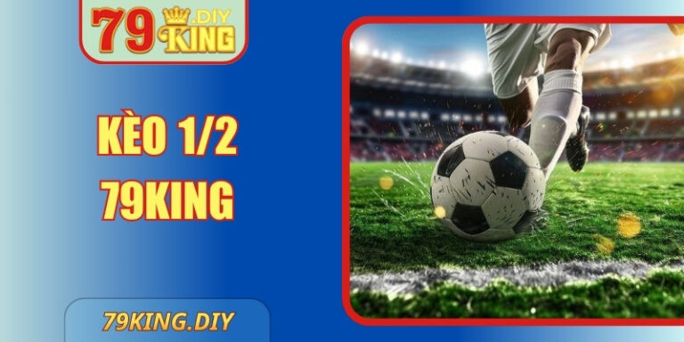 Kèo 1/2 79King Hướng Dẫn Chi Tiết Cho Tân Thủ Tham Gia