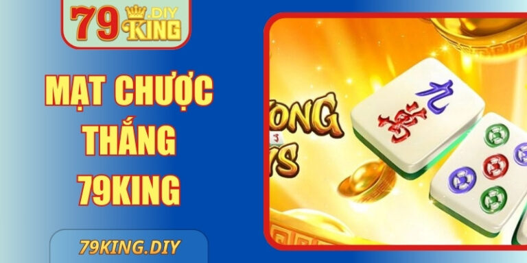 Mạt Chược Thắng 79king Bí Kíp Chơi Hiệu Quả Nhất 2026