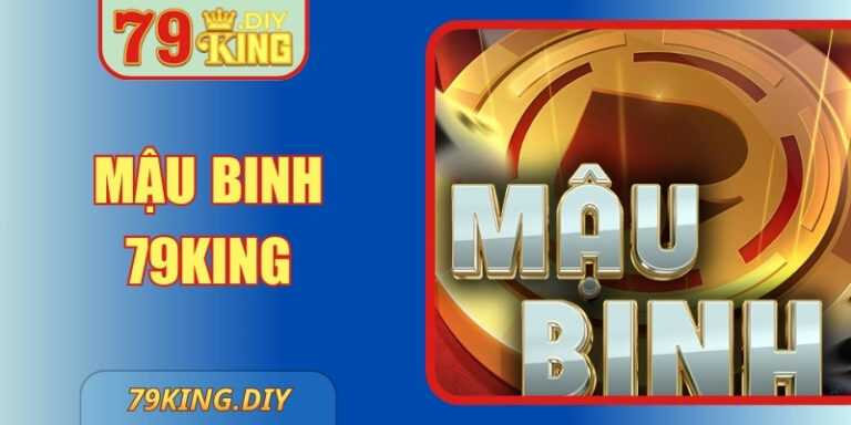 Mậu Binh 79King – Khám Phá Siêu Phẩm Chiến Thuật Hấp Dẫn