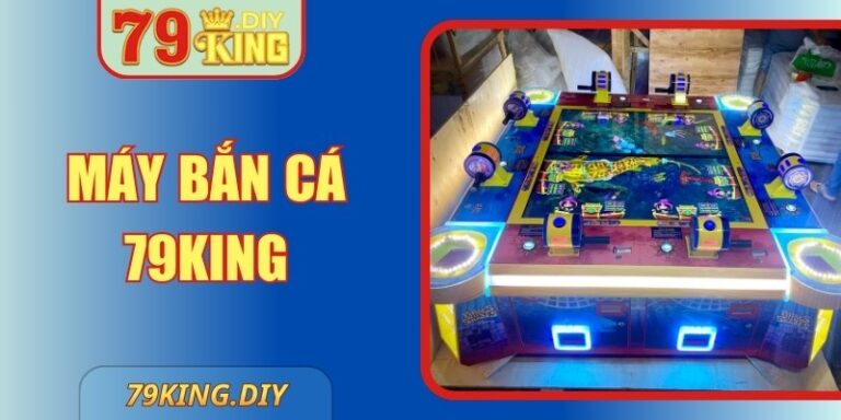 Máy Bắn Cá 79king – Dòng Game Giải Trí Công Nghệ Cao 3 Máy Bắn Cá 79king – Dòng Game Giải Trí Công Nghệ Cao