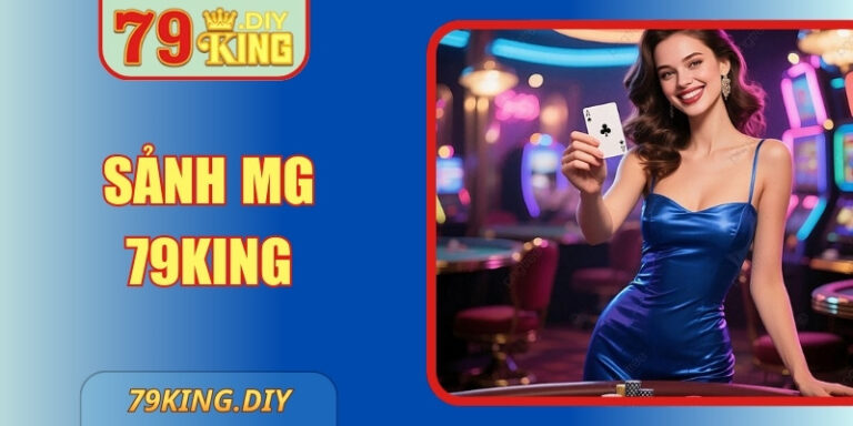 Sảnh MG 79King - Live Casino Chân Thực, Dễ Nhập Cuộc