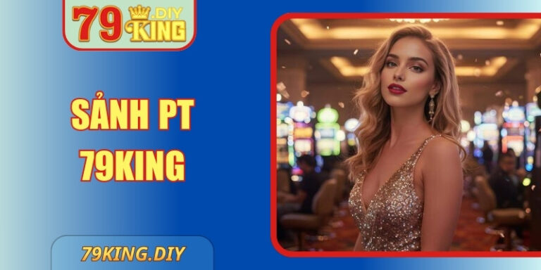 Sảnh PT 79King - Live Casino Tinh Gọn, Nhịp Bàn Mượt
