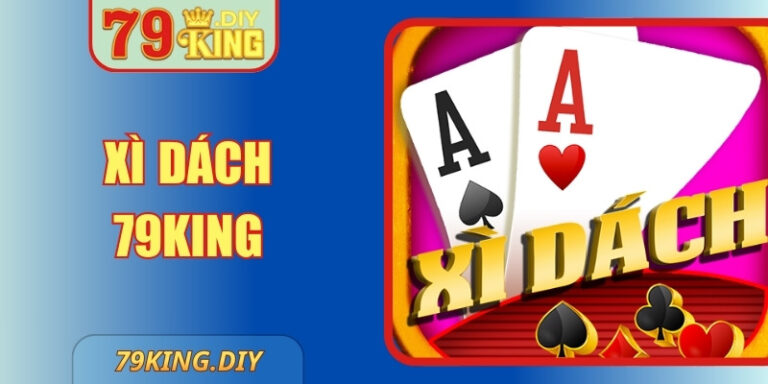 Xì Dách 79king Mang Đến Thế Giới Hấp Dẫn Và Độc Đáo
